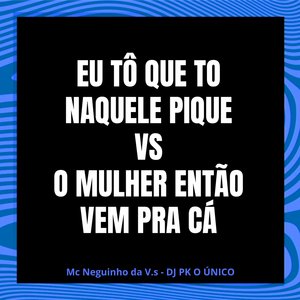 Eu Tô Que To Naquele Pique Vs o Mulher Então Vem pra Cá