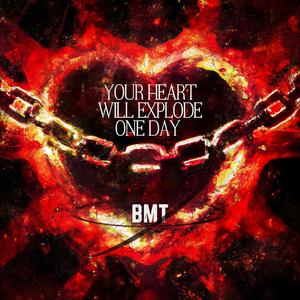 Your Heart Will Explode One Day