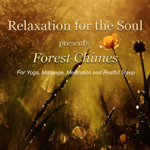 Forest Chimes (For Yoga, Massage, Meditation and Restful Sleep)