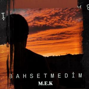 Bahsetmedim (M.E.K)