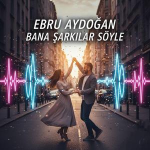 Bana Şarkılar Söyle