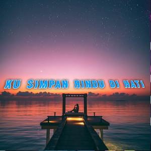 DJ KU SIMPAN RINDU DI HATI GELISAH TAK MENENTU