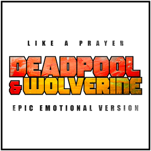 Like a Prayer - Deadpool & Wolverine (Epic Emotional Version)