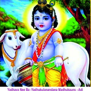 Yadhava Nee Ba -Yadhukulanandana Madhukauns - Adi