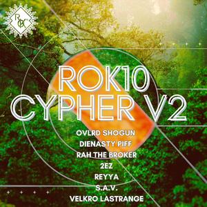 ROK10 Cypher V2 (feat. OVLRD Shogun, DIENASTY PIFF, Rah the Broker, 2EZ, Reyya, S.A.V. & Velkro LaStrange)