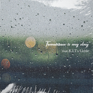 Tomorrow is my day (feat. K.I.T & Lizzie)