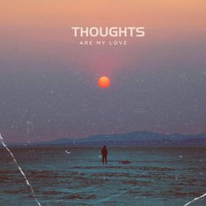 Thoughts Are My Love