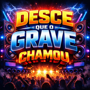 Desce que o grave chamou