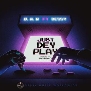 Just Dey Play (feat. DessY)