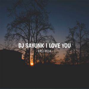 DJ Sayunk I Love You