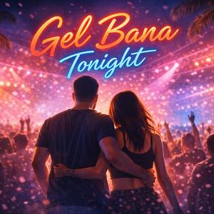 Gel Bana Tonight