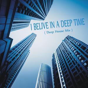 I Belive in a Deep Time (Deep House Mix)