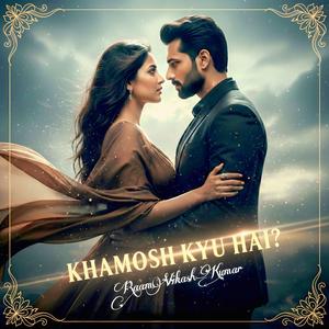 Khamosh Kyu Hai