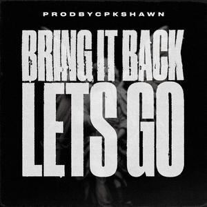 Bring It Back Lets Go
