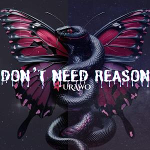 Don't Need Reason