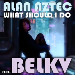 What Should I Do (feat. BELKV)