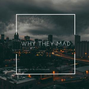 Why They Mad at Me