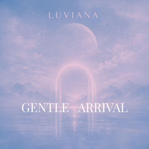 Gentle Arrival