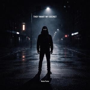 THEY WANT MY SECRET