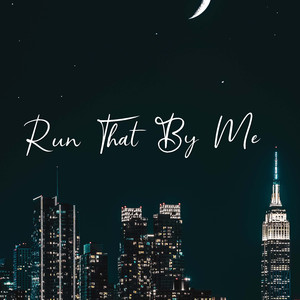 Run That by Me
