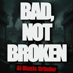 Bad, Not Broken