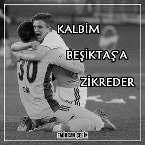 Kalbim Beşiktaş'a Zikreder
