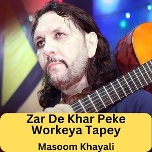 Zar De Khar Peke Workeya Tapey