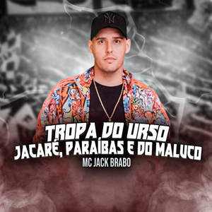 Tropa do Urso, Jacaré, Paraíbas e do Maluco