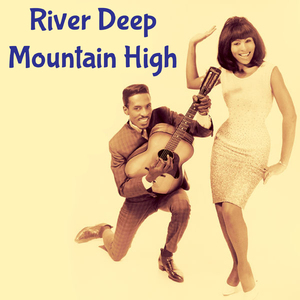 River Deep - Mountain High