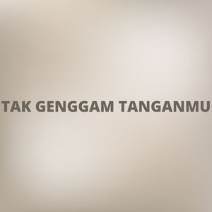 TAK GENGGAM TANGANMU