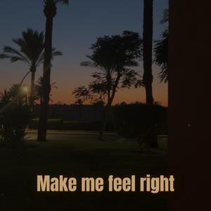 Make me feel right