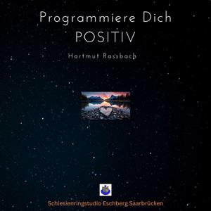 Programmiere Dich positiv