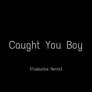 Lana Del Rey-Caught You Boy（Tasiaalice remix）
