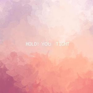 HOLD！YOU TIGHT