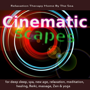 Cinematicscapes for Deep Sleep, Spa, New Age, Relaxation, Meditation, Healing, Reiki, Massage, Zen & Yoga