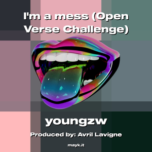 Im a mess (Open Verse Challenge)