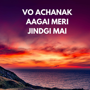 Vo Achanak Aagai Meri Jindgi Mai