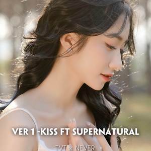 KISS FT SUPENATURAL VER 1 (REMIX)