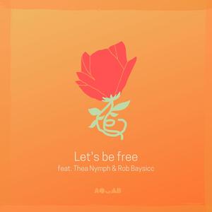 Let's Be Free (feat. Thea Nymph & Rob Baysicc)