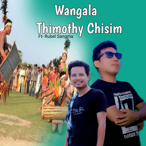 Wangala Thimothy Chisim (Rubel sangma)