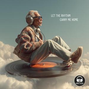 Let the Rhythm Carry Me Home