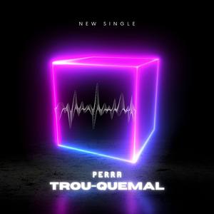 PERRA TROU-QUEMAL