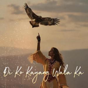 DI KO KAYANG WALA KA