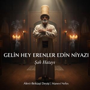 Gelin Hey Erenler Edin Niyazı | Şah Hatayi (Alevi- Bektaşi Deyişi) Manevi Nefes