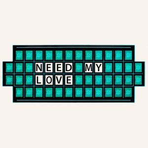 NEED MY LOVE
