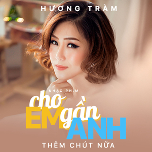 Cho Em Gần Anh Thêm Chút Nữa (Cho Em Gần Anh Thêm Chút Nữa OST)