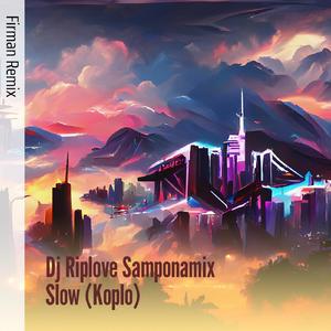 Dj Riplove Samponamix Slow (Koplo) (Remix)