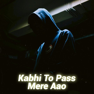 Kabhi Toh Pass Mere Aao