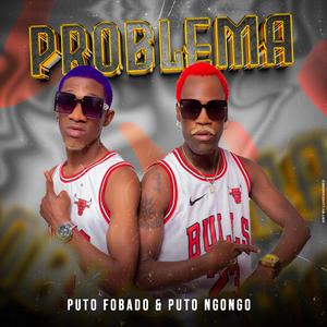 Problema (feat. Puto Fobado & Puto Ngongo)