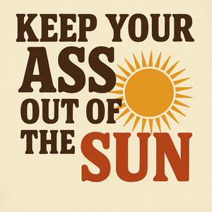Keep Your Ass out of the Sun